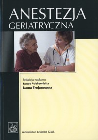 Anestezja geriatryczna - Laura Wołowicka (red.), Iwona Trojanowska (red.) - książka