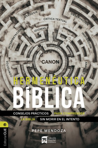 Hermenéutica bíblica: Consejos prácticos para comprender la Biblia sin morir en el intento - Pepe Mendoza - ebook