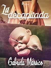La decapitada - Gabriela Mársico - ebook