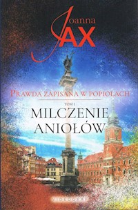 Prawda zapisana w popiołach Tom 1 Milczenie Aniołów - Joanna Jax - książka