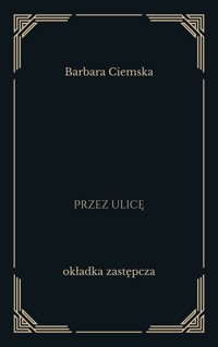 Bepzieczny świat. Przez ulicę -  Barbara Ciemska - ebook