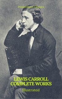 The Complete Works of Lewis Carroll (Best Navigation, Active TOC) (Prometheus Classics) - Lewis Carroll - ebook