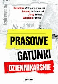 Prasowe gatunki dziennikarskie - Kazimierz Wolny-Zmorzyński Andrzej Kaliszewski Jerzy Snopek Wojciech Furman - ebook