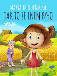 Jak to ze lnem było - Maria Konopnicka - ebook + audiobook