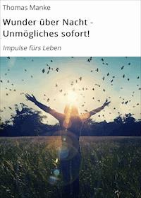 Wunder über Nacht - Unmögliches sofort! - Thomas Manke - ebook