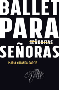 Ballet para [señoritas] señoras - María Yolanda García - ebook