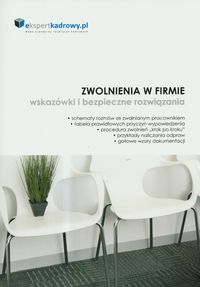 Zwolnienia w firmie. Wskazówki i bezpieczne rozwiązania -  - książka