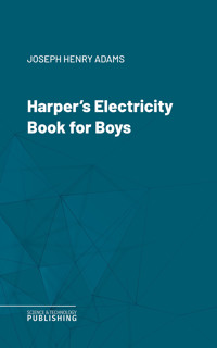Harper's Electricity Book for Boys - Joseph Henry Adams - ebook