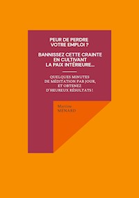 Peur de perdre votre emploi ? Bannissez cette crainte en cultivant la paix intérieure... - Martine Ménard - ebook