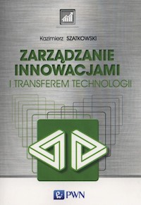 Zarządzanie innowacjami i transferem technologii - Kazimierz Szatkowski - książka