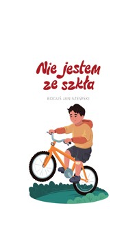 Nie jestem ze szkła - Janiszewski Boguś - darmowy ebook
