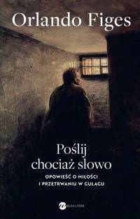 Poślij chociaż słowo. Opowieść o miłości i przetrwaniu w Gułagu - Orlando Figes - ebook + książka
