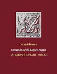 Kriegerinnen und Ekstase-Krieger - Harry Eilenstein - ebook
