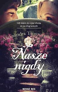Nasze Nigdy - Aleksandra Troszczyńska - ebook + audiobook + książka