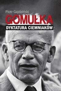 Gomułka. Dyktatura ciemniaków - Piotr Gajdziński - ebook + audiobook