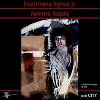 Femme Fatale - Jr Kyrcz Kazimierz - książka