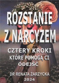 Rozstanie z Narcyzem. Cztery kroki, które pomogą Ci odejść - dr Renata Zarzycka - ebook