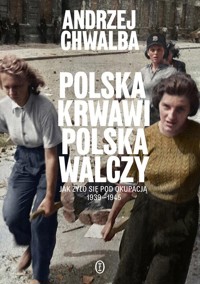 Polska krwawi. Polska walczy - Andrzej Chwalba - książka