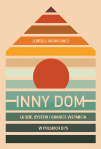 Inny dom. Ludzie, system i granice wsparcia w polskich DPS - Dudkiewicz Jędrzej - ebook
