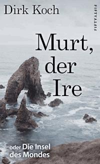 Murt, der Ire - Dirk Koch - ebook