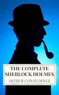 Arthur Conan Doyle: The Complete Sherlock Holmes - Arthur Conan Doyle - ebook