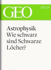 Astrophysik: Wie schwarz sind Schwarze Löcher? (GEO eBook Single) -  - ebook