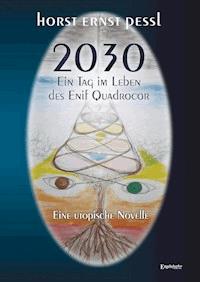 2030 – Ein Tag im Leben des Enif Quadrocor - Horst Ernst Pessl - ebook