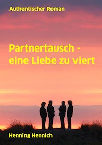 Partnertausch - eine Liebe zu viert - Henning Hennich - ebook