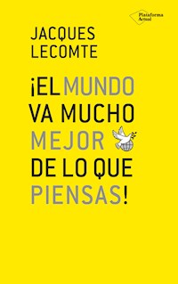 ¡El mundo va mucho mejor de lo que piensas! - Jacques Lecomte - ebook