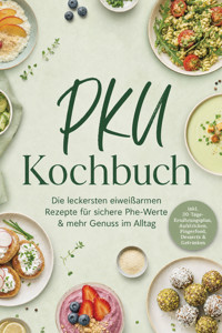 PKU Kochbuch: Die leckersten eiweißarmen Rezepte für sichere Phe-Werte & mehr Genuss im Alltag – inkl. 30-Tage-Ernährungsplan, Aufstrichen, Fingerfood, Desserts & Getränken - Nele Lam - ebook