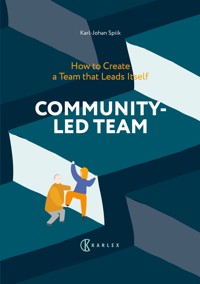 Community-Led Team : How to Create a Team that Leads Itself - Karl-Johan Spiik - ebook