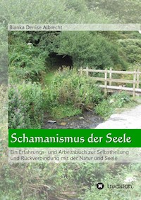 Schamanismus der Seele - Bianka Denise Albrecht - ebook
