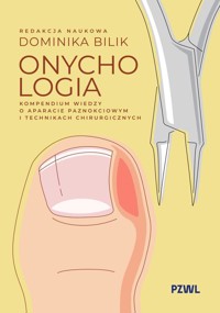 Onychologia. Kompendium wiedzy o aparacie paznokciowym i technikach chirurgicznych - Dominika Bilik - książka