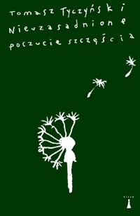 Nieuzasadnione poczucie szczęścia - Tomasz Tyczyński - ebook + książka