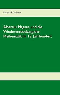 Albertus Magnus und die Wiederentdeckung der Mathematik im 13. Jahrhundert - Eckhard Dallmer - ebook