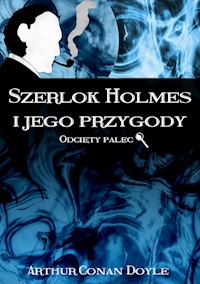 Szerlok Holmes i jego przygody. Odcięty palec - Arthur Conan Doyle - ebook