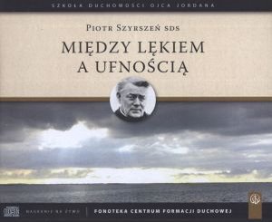 Miedzy lękiem a ufnością. Konferencje (6 płyt CD) - Piotr Szyrszeń SDS - książka