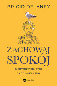 Zachowaj spokój. Stoicyzm w praktyce na dzisiejsze czasy - Delaney Brigid - ebook + audiobook