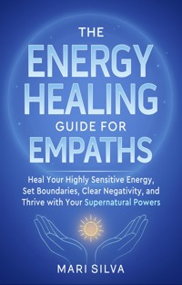 The Energy Healing Guide for Empaths - Mari Silva - ebook