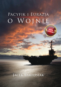 Pacyfik i Euroazja. O wojnie - Jacek Bartosiak - ebook
