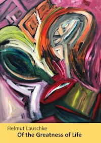 Of the Greatness of Life - Helmut Lauschke - ebook