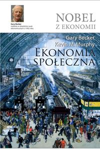 Ekonomia społeczna - Becker Gary S., Murphy Kevin M. - książka