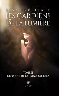 Les gardiens de la lumière - Tome II - Lisa Froeliger - ebook