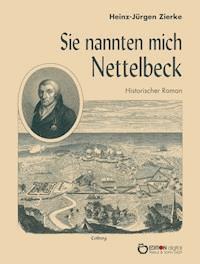 Sie nannten mich Nettelbeck - Heinz-Jürgen Zierke - ebook