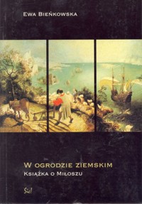 W ogrodzie ziemskim. Książka o Miłoszu - Ewa Bieńkowska - ebook