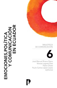 Emociones, política y comunicación en Ecuador - José Manuel Rivera Otero - ebook