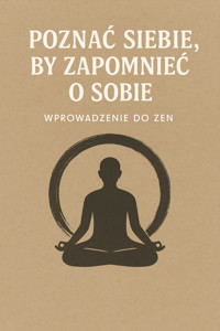 Poznać siebie, by zapomnieć o sobie. Wprowadzenie do zen - Skillslab - ebook