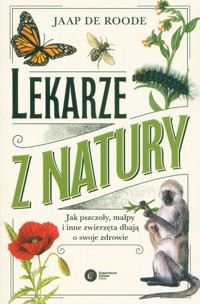 Lekarze z natury Jak pszczoły małpy i inne zwierzęta dbają o swoje zdrowie - de Roode Jaap - książka