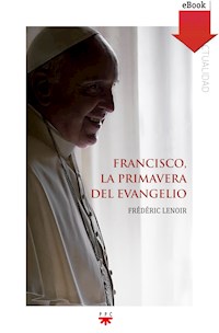 Francisco, la primavera del evangelio - Frederic Lenoir - ebook