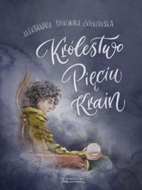 Królestwo Pięciu Krain - Aleksandra Srokowska-Ziółkowska - książka